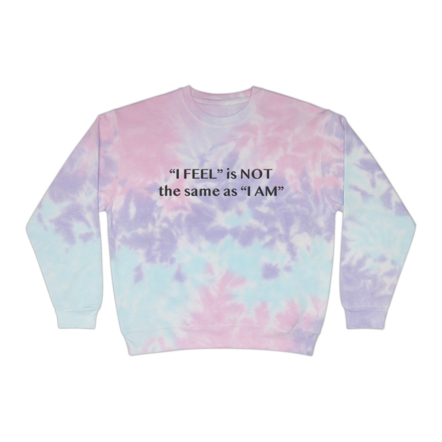 I Feel is Not the same as I Am Unisex Tie-Dye Sweatshirt