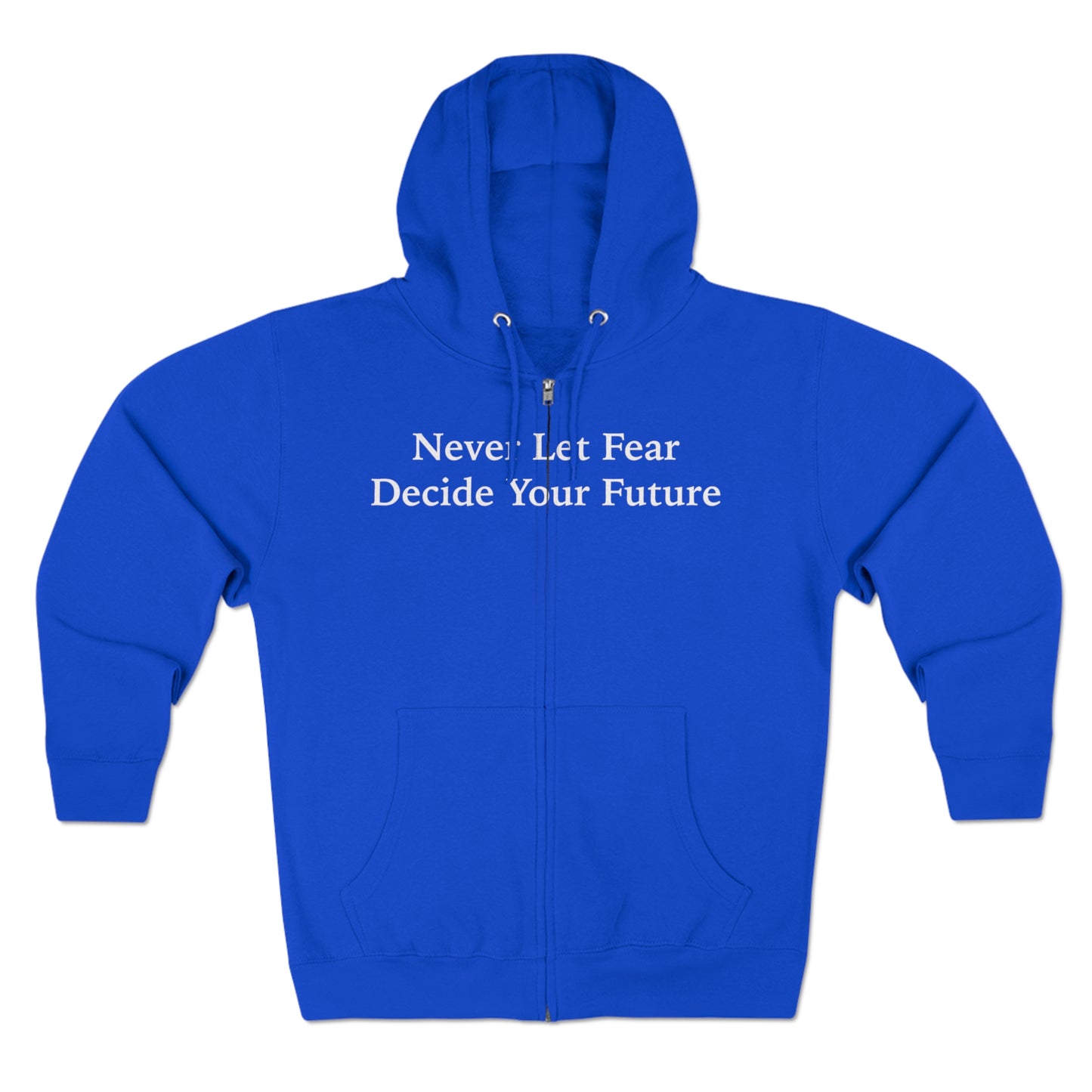 Never Let Fear Decide Your Future Unisex Zip Hoodie