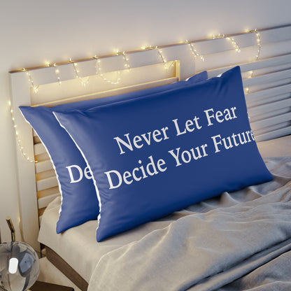 Never Let Fear Decide Your Future Pillow Sham