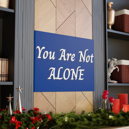 You Are Not Alone Canvas Gallery Wraps