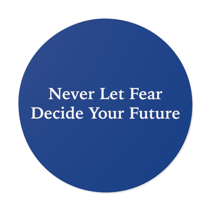 Never Let Fear Decide Your Future Round Vinyl Stickers