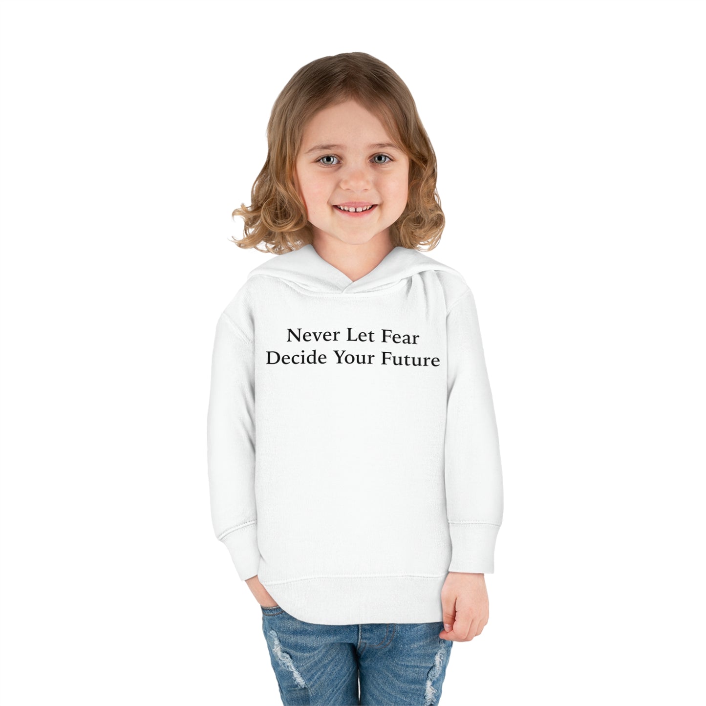 Never Let Fear Decide Your Future Toddler Pullover Fleece Hoodie