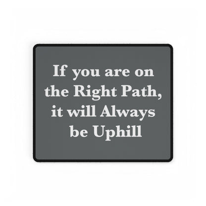 If You are on the Right Path it will Always be Uphill Desk Mats