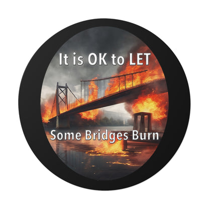 It is OK to let some Bridges Burn Round Vinyl Stickers