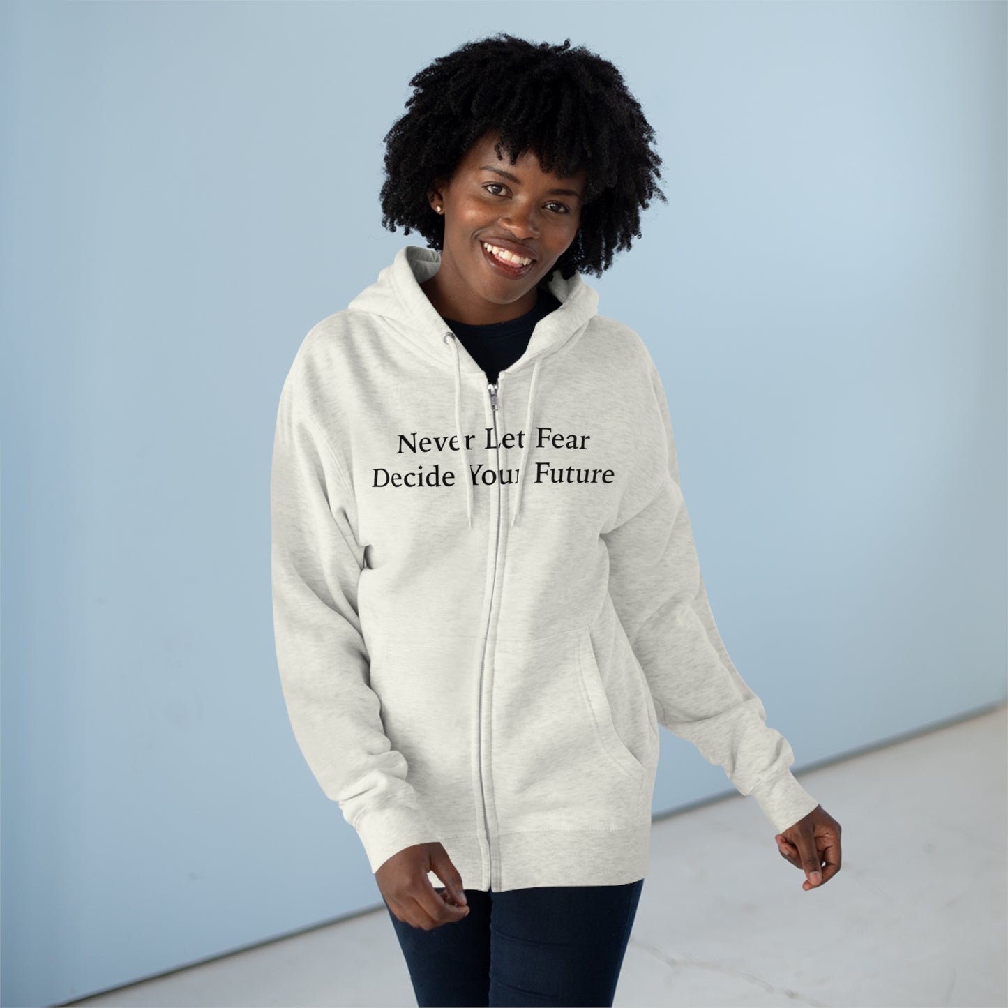 Never Let Fear Decide Your Future Unisex Zip Hoodie