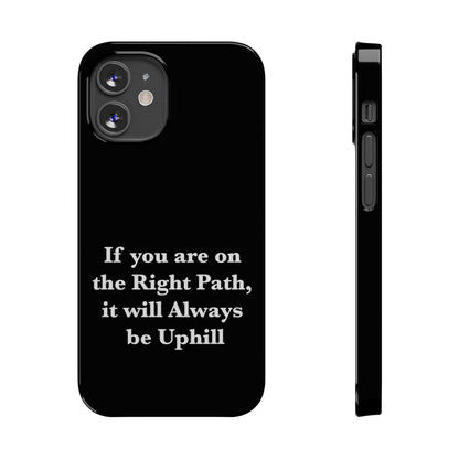 If You are on the Right Path it will Always be Uphill Slim Phone Cases