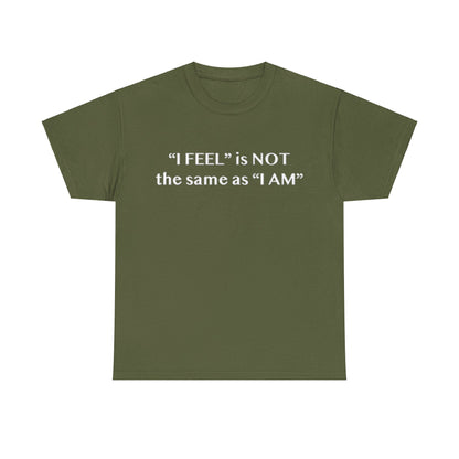 I Feel is Not the same as I Am Unisex Heavy Cotton Tee