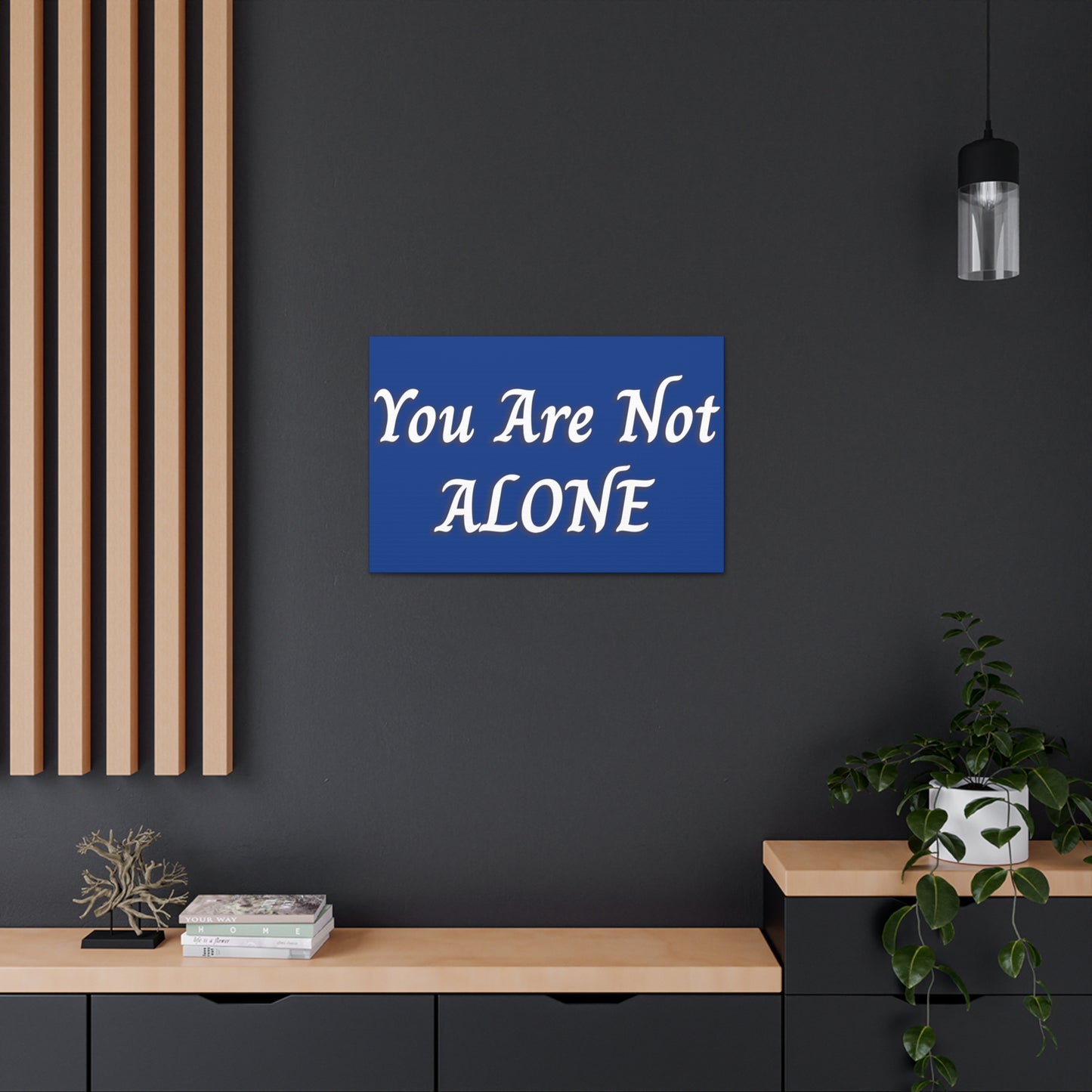 You Are Not Alone Canvas Gallery Wraps