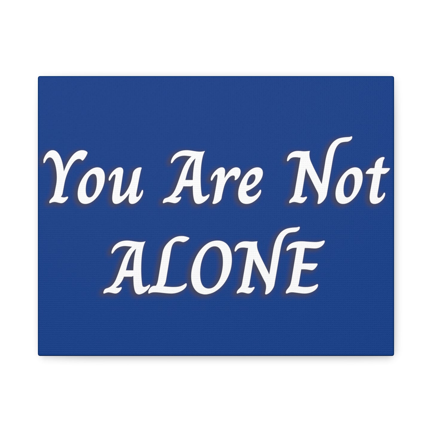 You Are Not Alone Canvas Gallery Wraps