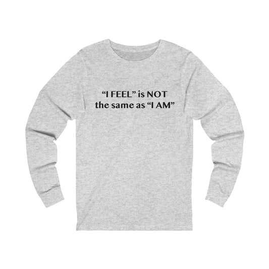 I Feel is Not the same as I Am Jersey Long Sleeve Tee