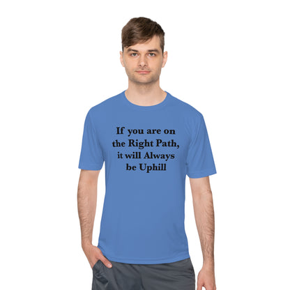 If You are on the Right Path it will Always be Uphill Moisture Wicking Tee