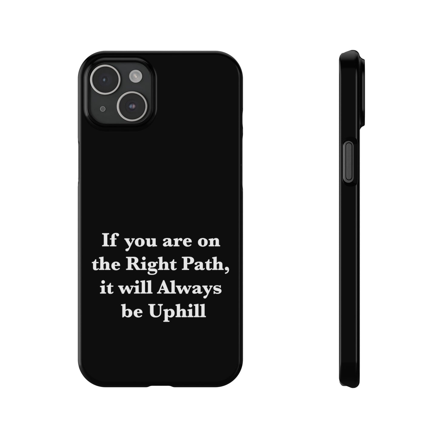 If You are on the Right Path it will Always be Uphill Slim Phone Cases