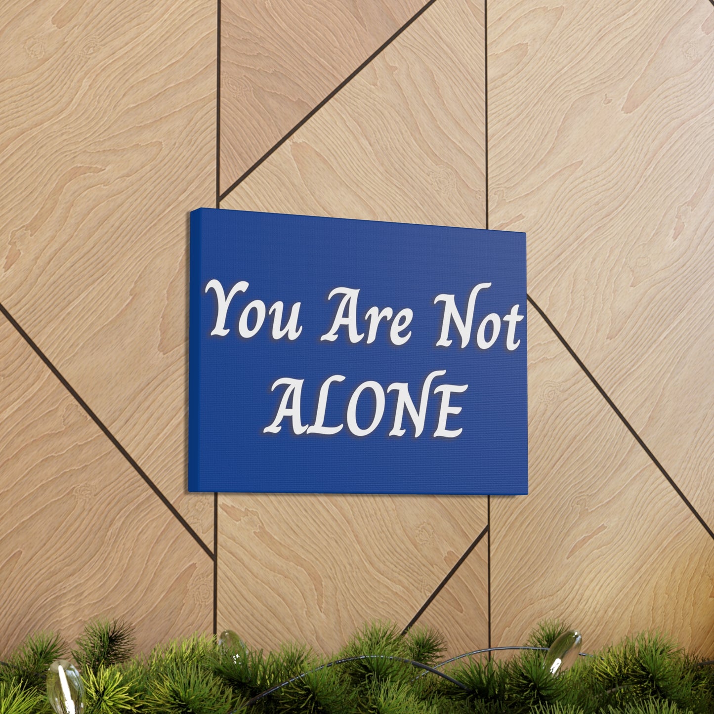 You Are Not Alone Canvas Gallery Wraps