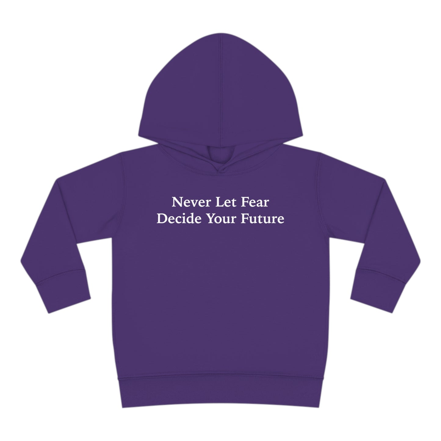 Never Let Fear Decide Your Future Toddler Pullover Fleece Hoodie