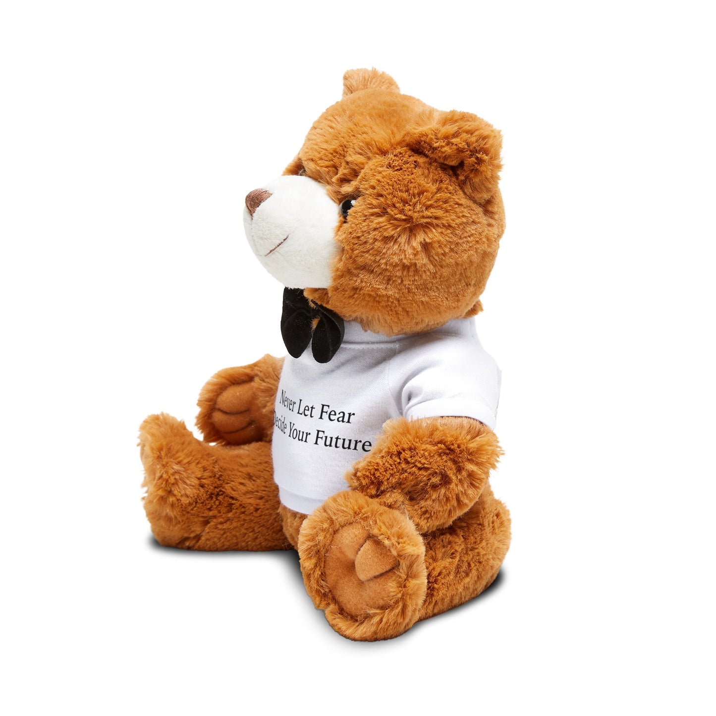 Never Let Fear Decide Your Future Teddy Bear with T-Shirt