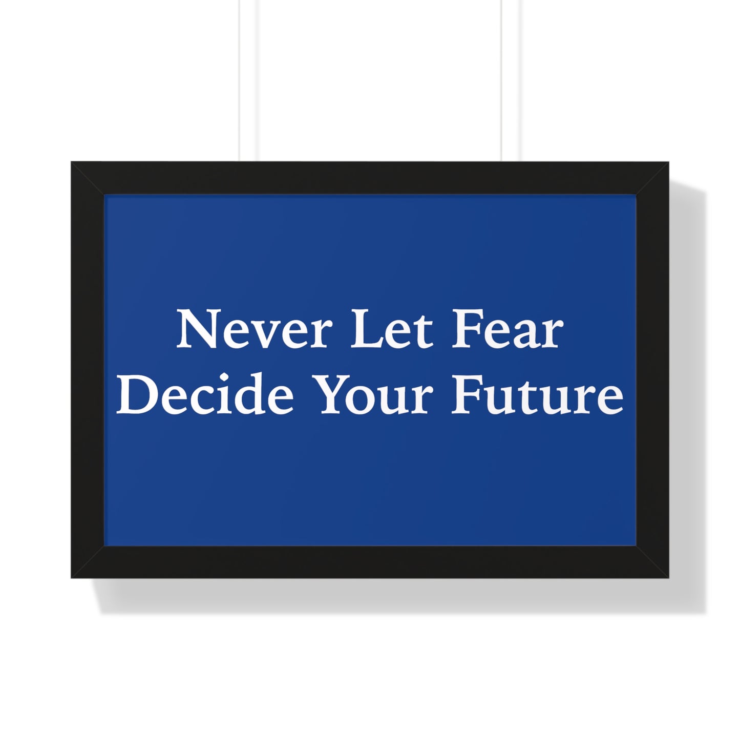 Never Let Fear Decide Your Future Framed Horizontal Poster