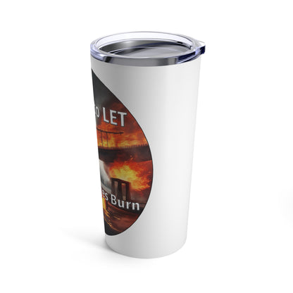 It is OK to let some Bridges Burn 20oz Tumbler