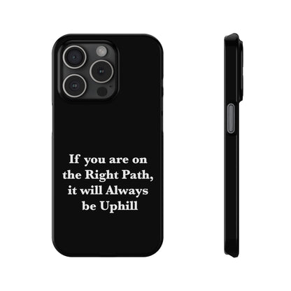 If You are on the Right Path it will Always be Uphill Slim Phone Cases