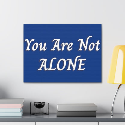 You Are Not Alone Canvas Gallery Wraps