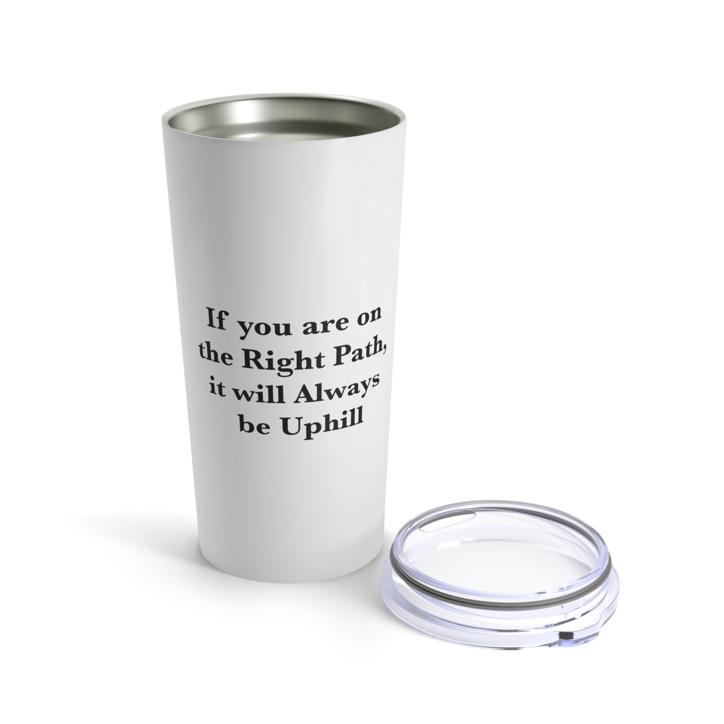 If You are on the Right Path it will Always be Uphill 20oz Tumbler