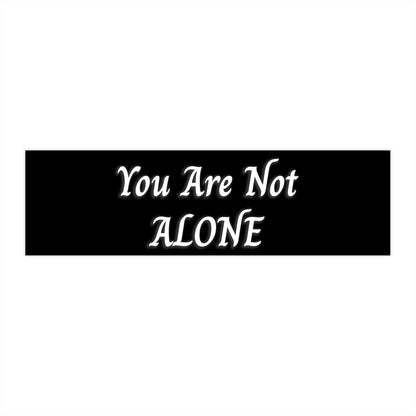 You Are Not Alone Bumper Stickers