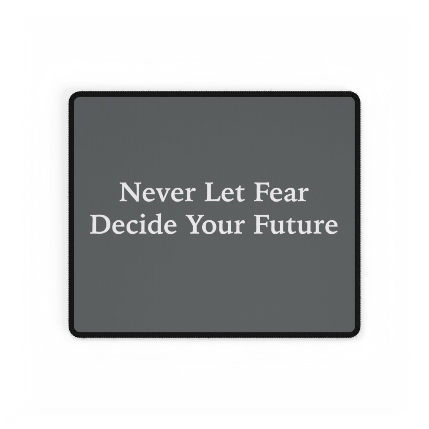 Never Let Fear Decide Your Future Desk Mats