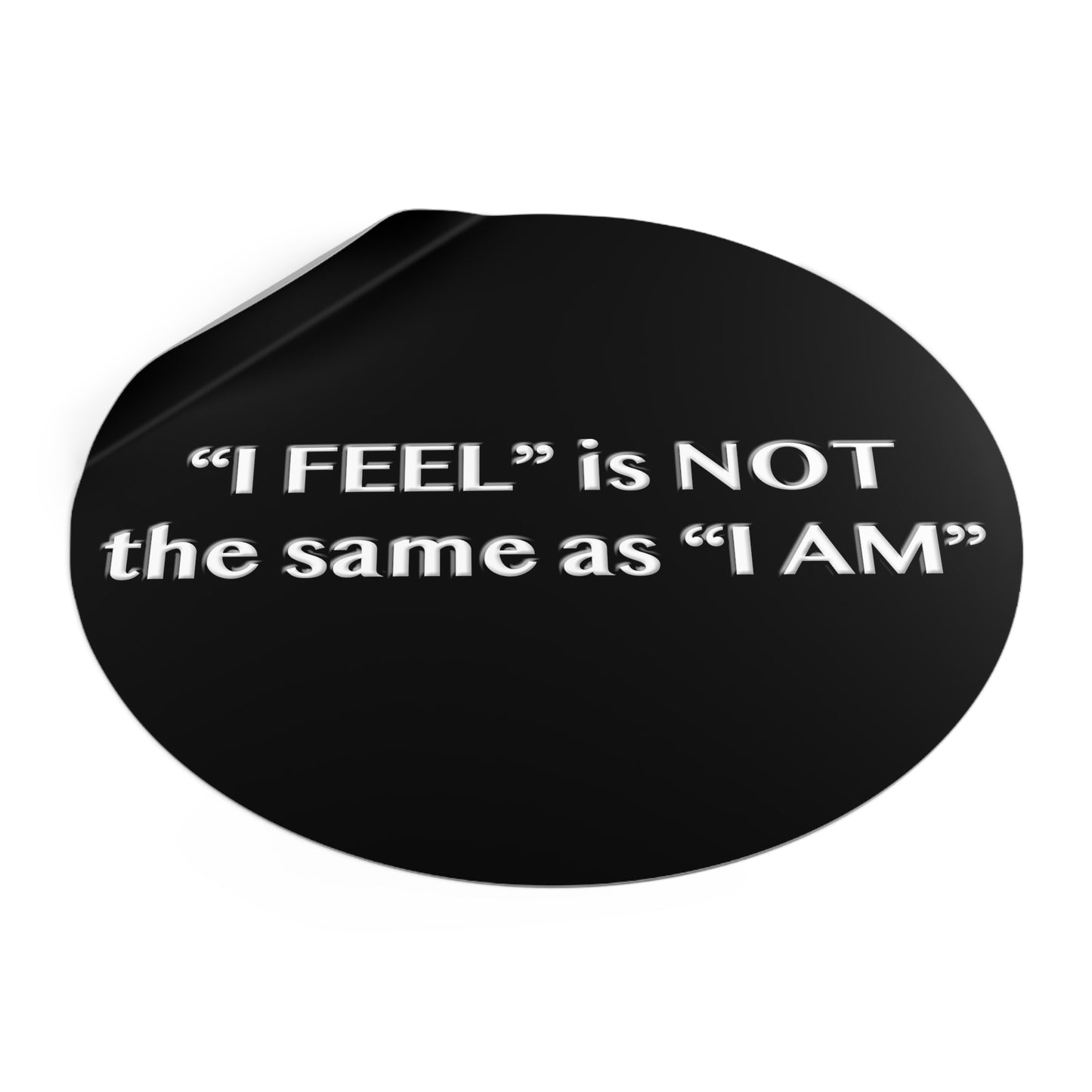 I Feel is Not the same as I Am Round Vinyl Stickers