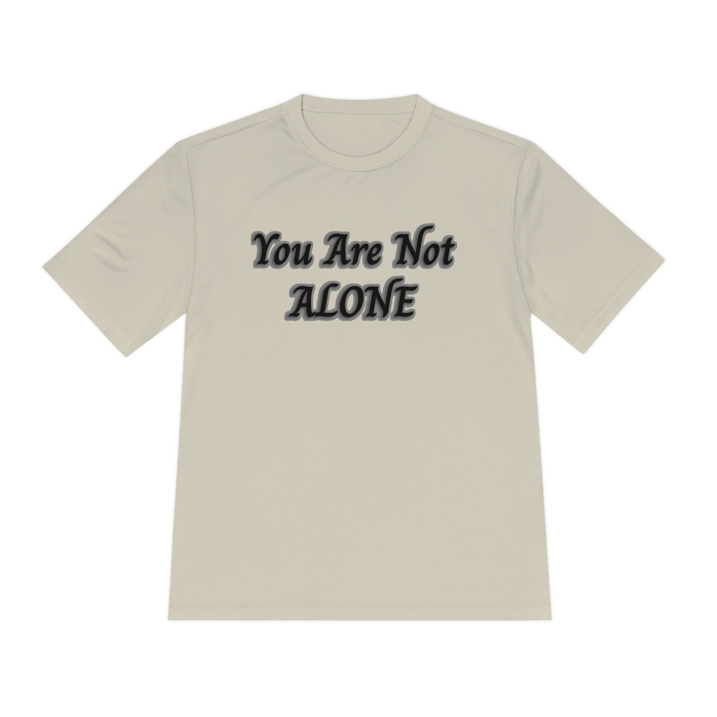 You Are Not Alone Moisture Wicking Tee