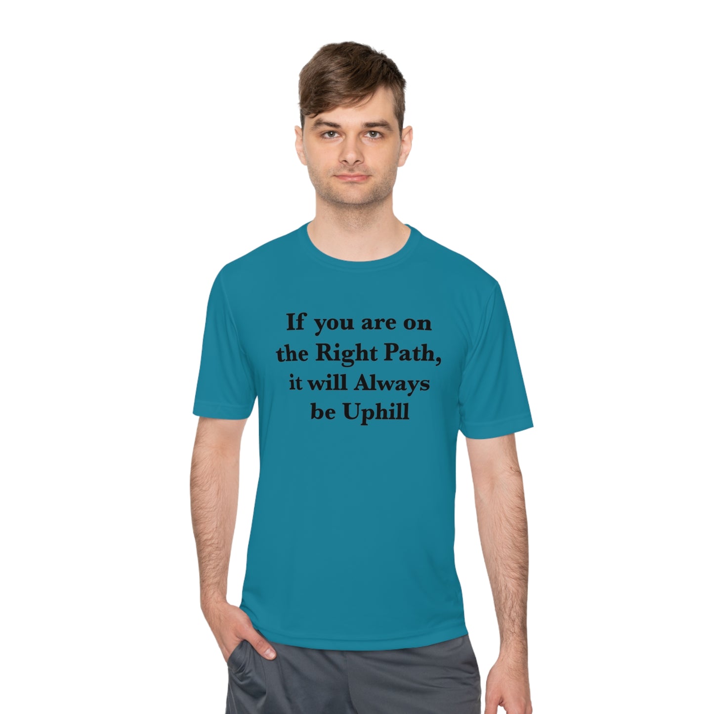 If You are on the Right Path it will Always be Uphill Moisture Wicking Tee