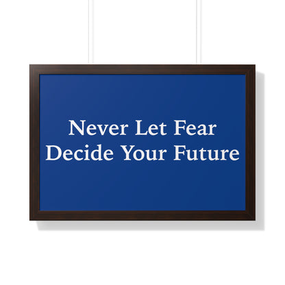 Never Let Fear Decide Your Future Framed Horizontal Poster