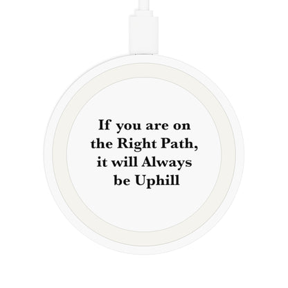 If You are on the Right Path it will Always be Uphill Wireless Charging Pad