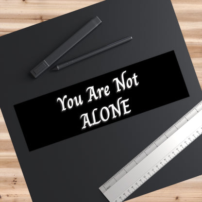 You Are Not Alone Bumper Stickers