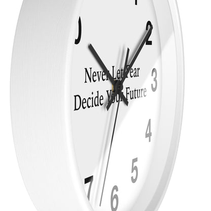 Never Let Fear Decide Your Future Wall Clock