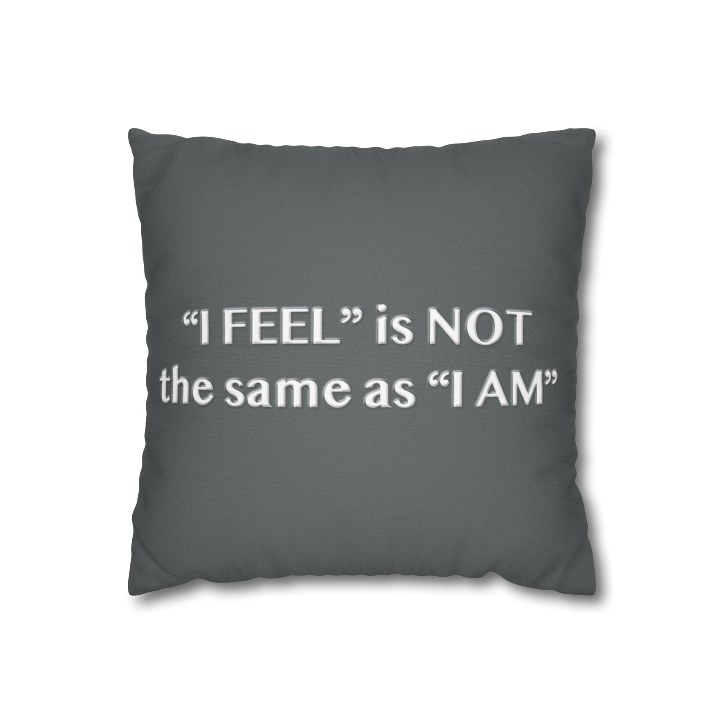 I Feel is Not the same as I Am Spun Polyester Square Pillowcase