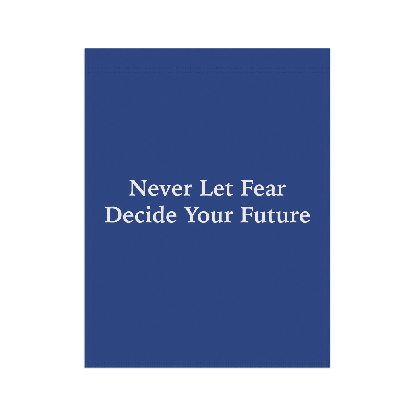 Never Let Fear Decide Your Future Garden & House Banner