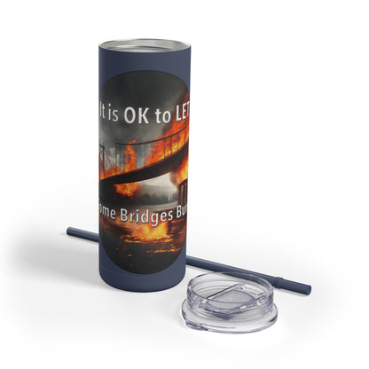 It is OK to let some Bridges Burn Skinny Matte Tumbler, 20oz