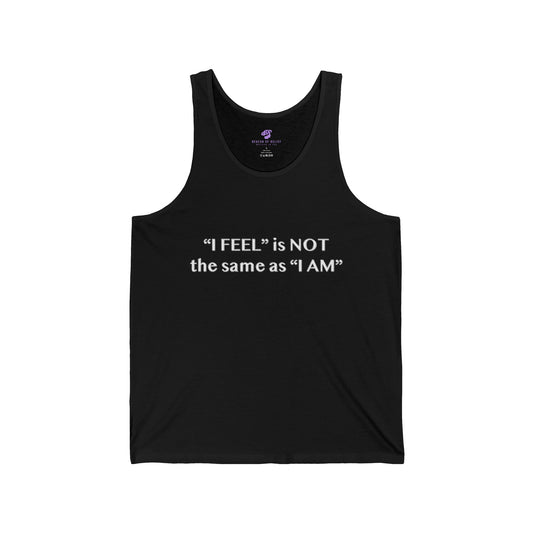 I Feel is Not the same as I Am Unisex Jersey Tank