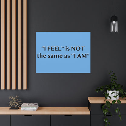 I Feel is Not the same as I Am Canvas Gallery Wraps