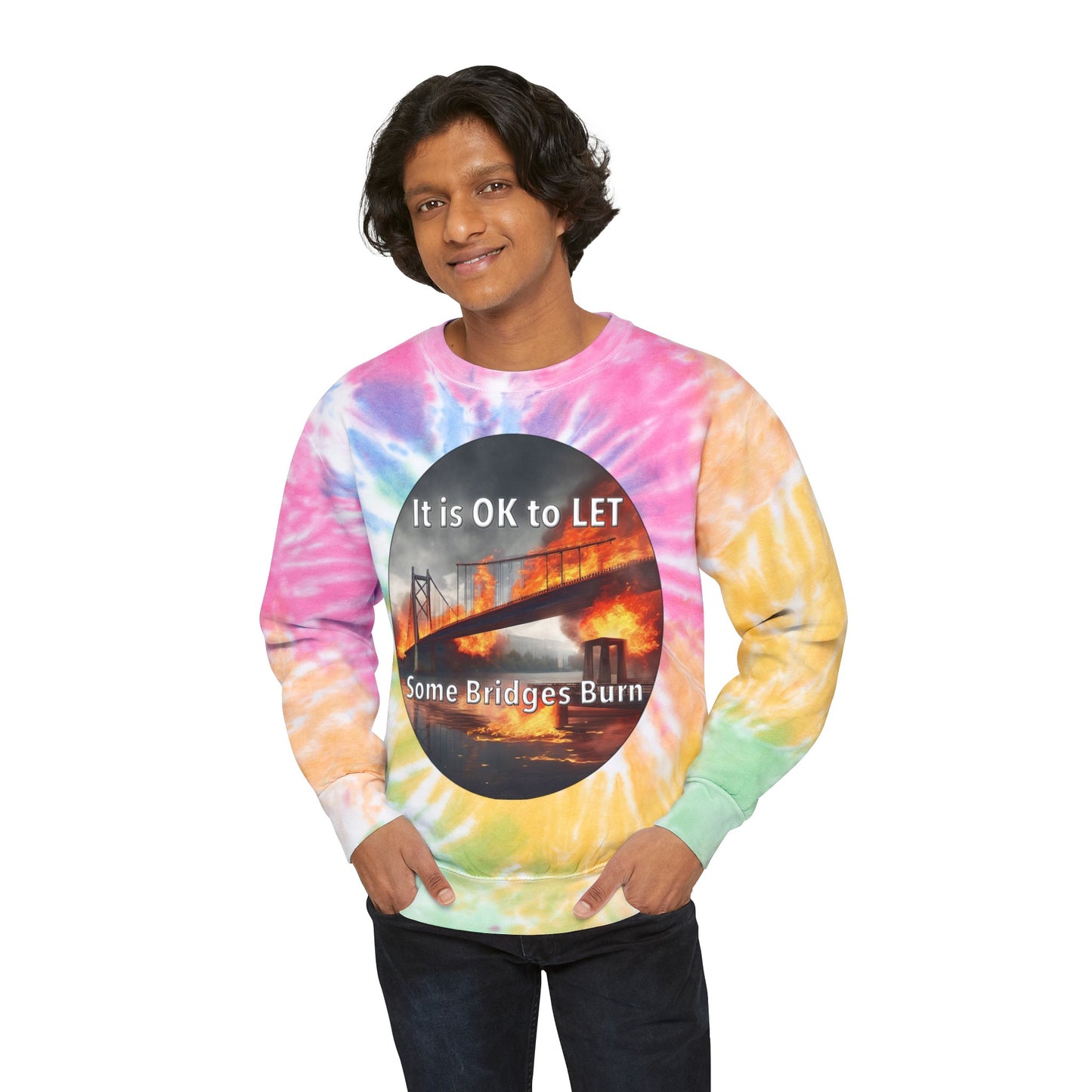 It is OK to let some Bridges Burn Unisex Tie-Dye Sweatshirt