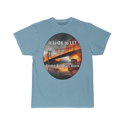 It is OK to let some Bridges Burn Men's Short Sleeve Tee