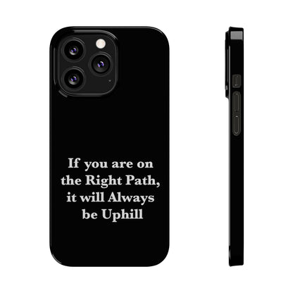 If You are on the Right Path it will Always be Uphill Slim Phone Cases