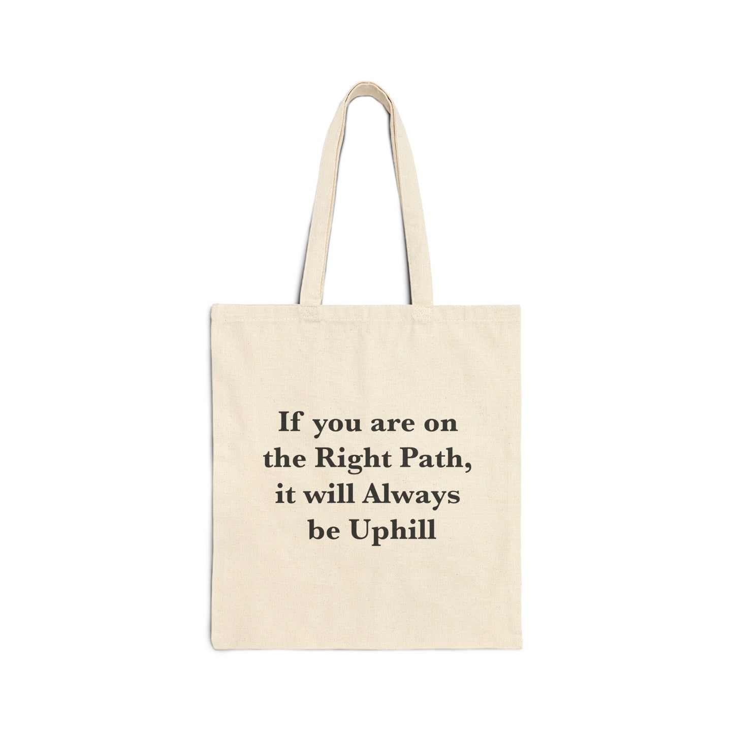 If You are on the Right Path it will Always be Uphill Cotton Canvas Tote Bag