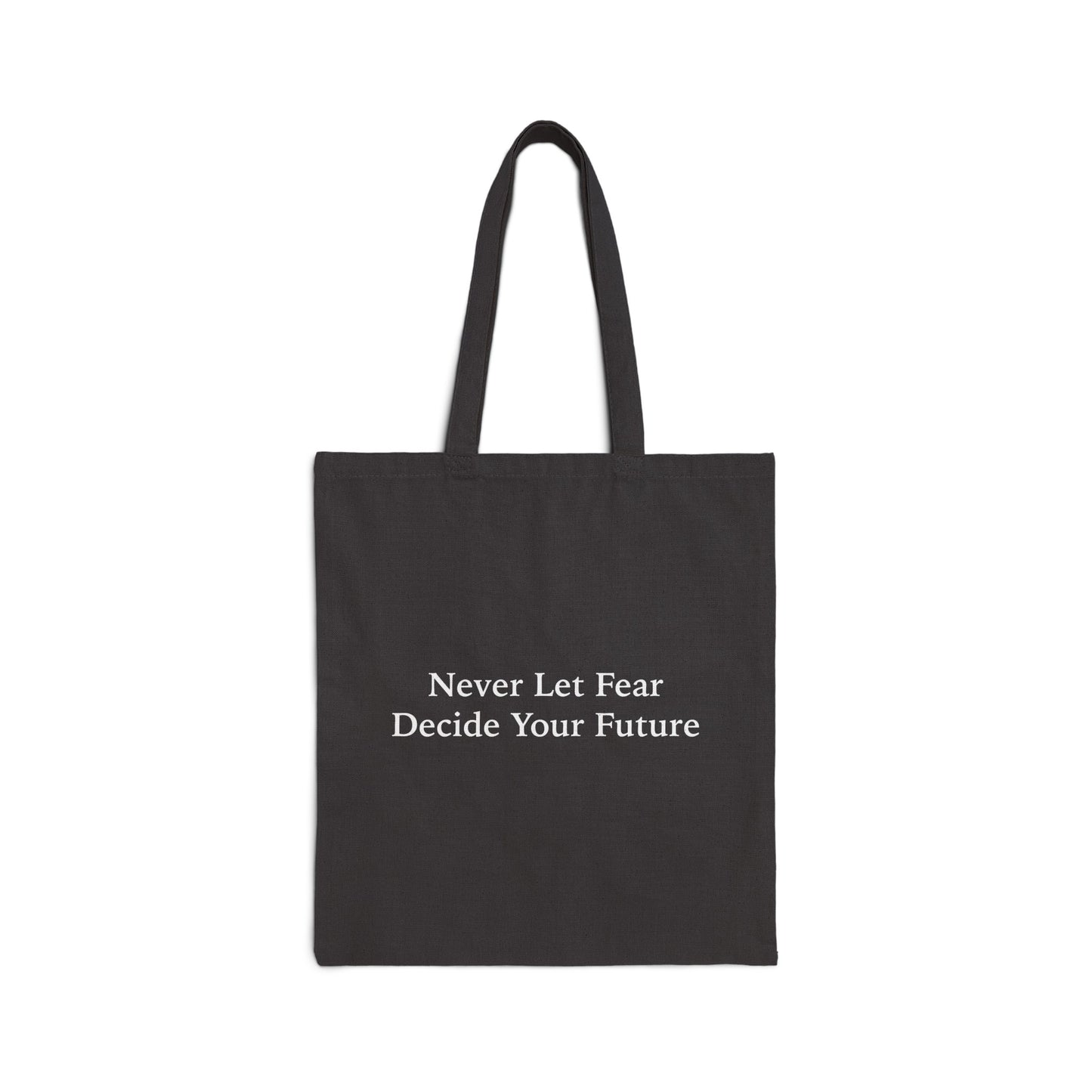 Never Let Fear Decide Your Future Cotton Canvas Tote Bag