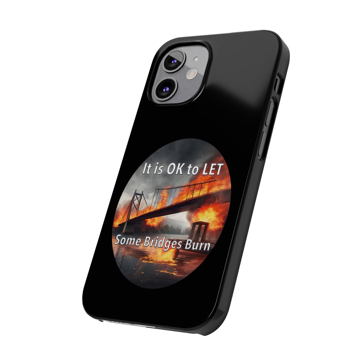 It is OK to let some Bridges Burn Slim Phone Cases