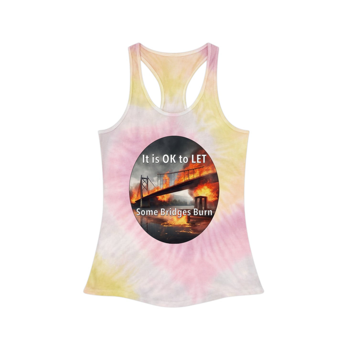 It is OK to let some Bridges Burn Tie Dye Racerback Tank Top