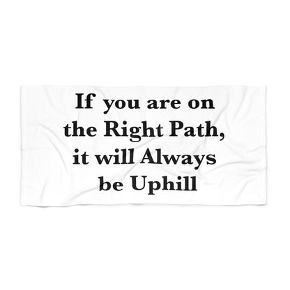 If You are on the Right Path it will Always be Uphill Beach Towel