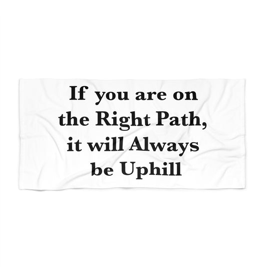 If You are on the Right Path it will Always be Uphill Beach Towel