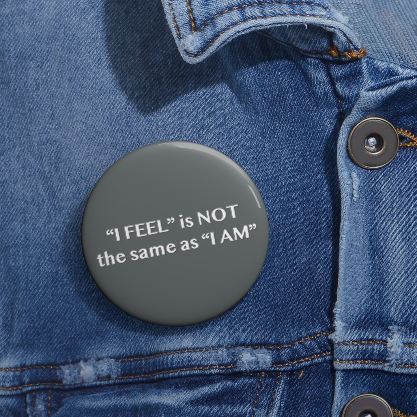 I Feel is Not the same as I Am Pin Buttons