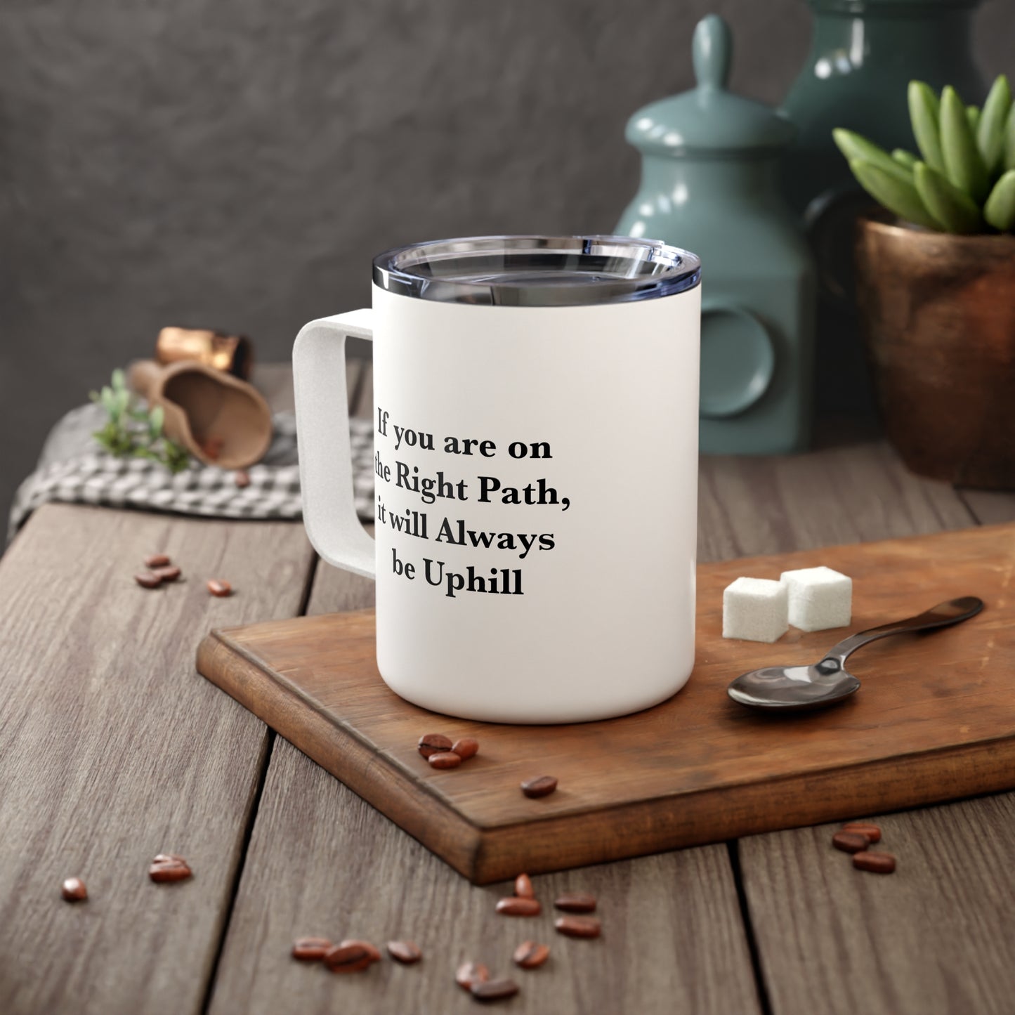 If You are on the Right Path it will Always be Uphill 10oz Insulated Coffee Mug