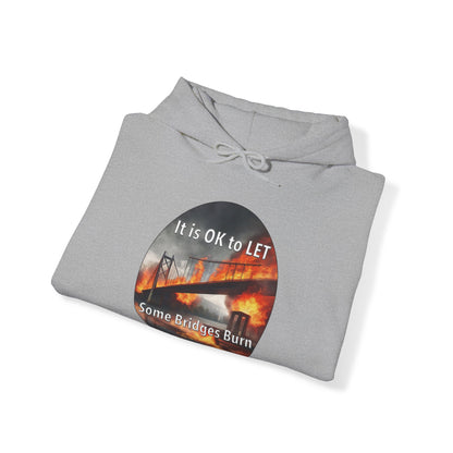 It is OK to let some Bridges Burn Heavy Blend™ Hooded Sweatshirt